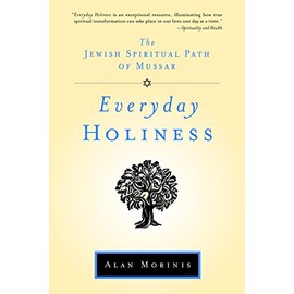 Everyday Holiness: The Jewish Spiritual Path of Mussar