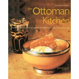 The Ottoman Kitchen: Modern Recipes from Turkey, Greece, the Balkans, Lebanon, Syria and beyond