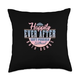 Happily Ever After Isn't Possible Without Bath Bombs Throw Pillow