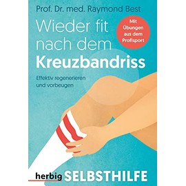 Wieder fit nach dem Kreuzbandriss: Effektiv regenerieren und vorbeugen - Mit Übungen aus dem Profisport