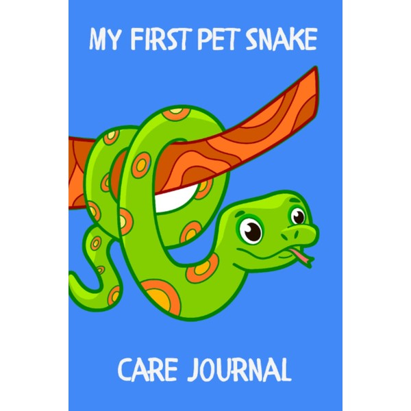 My First Pet Snake Care Journal: Specially Designed Notebook For