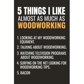 5 Things I Like Almost as Much as Woodworking: Woodworking Notebook Journal | 120 pages of blank lined paper (6"x9") | Gift for woodworkers and carpenters