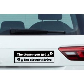 The Closer You Get, The Slower I Drive - Vinyl Car Decal/Sticker | 8x2.5 Inches | Car Sticker Decal Vinyl Bumper Window Funny Bumper Sticker | Waterproof Car Sticker- Black