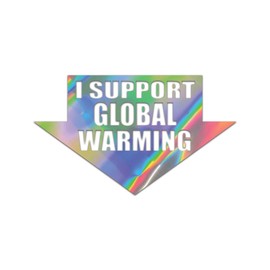 I Support Global Warming Premium Sticker Decal Oil Slick Rainbow Holographic Metallic Humor Climate Change - Oil Slick - 12" W x 7.08" H