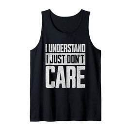 I Understand I Just Don't Care Tank Top