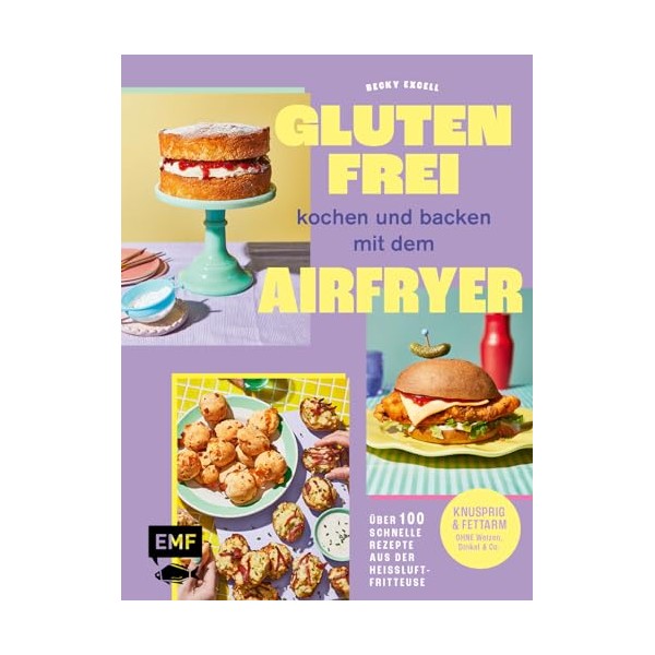 Glutenfrei kochen und backen mit dem Airfryer: Über 100 schnelle