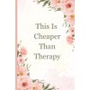 This Is Cheaper Than Therapy: Mental Health Affirmation Gift Notebook