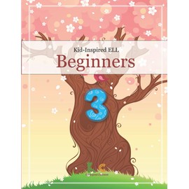 Kid-Inspired ELL Beginners - Book 3: Engaging ELLs with Long-Vowel Phonics, Basic English Conversation, Vocabulary, and Writing (Kid-Inspired English ... - ELL Beginners to Upper-Intermediate)