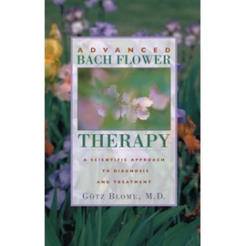 Advanced Bach Flower Therapy: A Scientific Approach to Diagnosis and Treatment