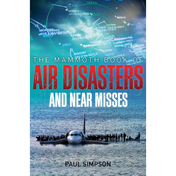 The Mammoth Book of Air Disasters and Near Misses