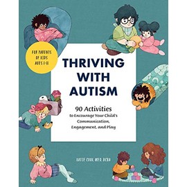 Thriving with Autism: 90 Activities to Encourage Your Child's Communication, Engagement, and Play