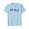 Mind Your Own Damn Business T-Shirt