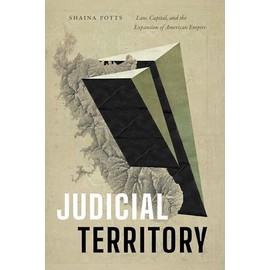 Judicial Territory: Law, Capital, and the Expansion of American Empire