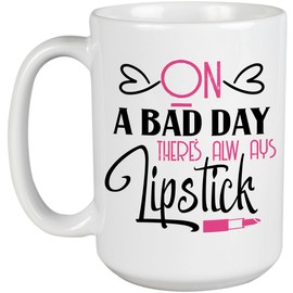 On a Bad Day, There's Always Lipstick, Positive Makeup Sayings - Beauty Themed Merch for Makeup Artist or Cosmetologist, Gift for Makeup Lovers & Beauticians, White Mug 15oz