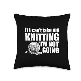 If I Can't Take My Knitting I'm Not Going Crocheting Wool Throw Pillow