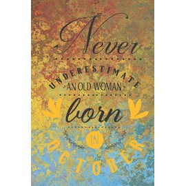 Never Underestimate an Old Woman Born in October: Blank Lined Notebook Journal - A Perfect Birthday Gift for Older Women Born in October