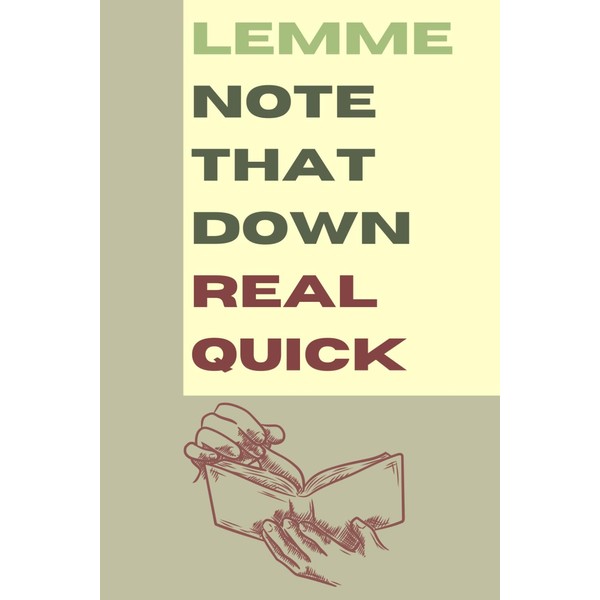 Lemme Note That Down Real Quick: Funny Gift Notebook Journal