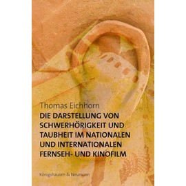 Die Darstellung von Schwerhörigkeit und Taubheit im nationalen und internationalen Fernseh- und Kinofilm