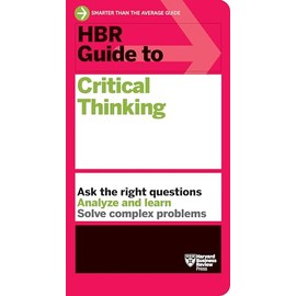 HBR Guide to Critical Thinking