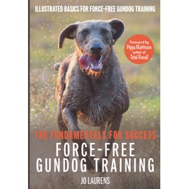 Force-Free Gundog Training: The Fundamentals for Success