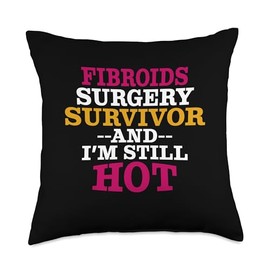 Funny Fibroid Surgery Survivor And I'm Still Hot Get Well Throw Pillow