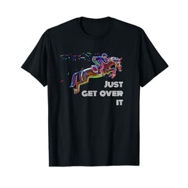English Horse Show Jumping Just Get Over It T-Shirt