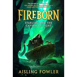 Fireborn: Starling and the Cavern of Light (Fireborn, 3)