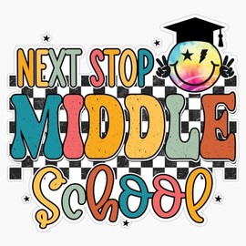 Next Stop Middle School 5th Grade 6th Grade Graduation (Back to School) Bumper Sticker Window Water Bottle Decal 5"