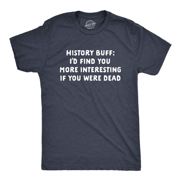 Mens History Buff I'd Find You More Interesting If You