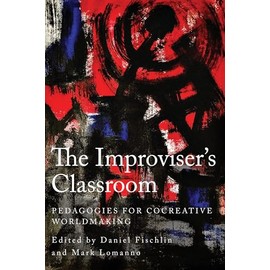The Improviser's Classroom: Pedagogies for Cocreative Worldmaking