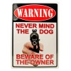 Unbranded Never mind the dog beware of the owner  Tin Sign 8 x 12