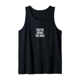 Bold & Humorous Statement They’re Eating The Dogs Tank Top