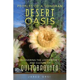 Peoples of a Sonoran Desert Oasis: Recovering the Lost History and Culture of Quitobaquito (Volume 6) (Public Lands History)