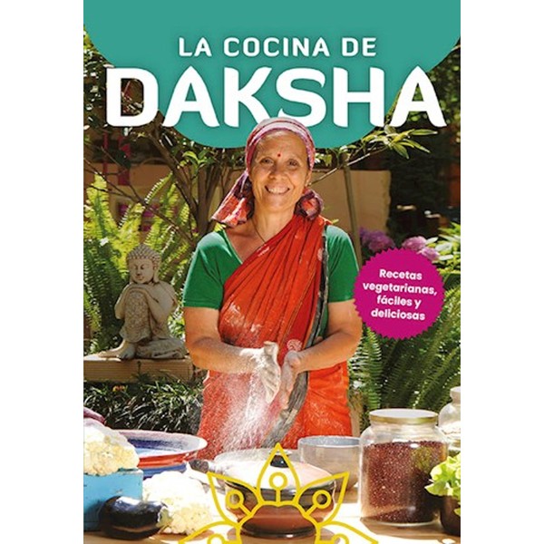Devi Daksha La Cocina De Daksha Recetas Vegetarianas Vegetarian Recipes Cookbook with Tips by Devi Daksha - Editorial El Ateneo (Spanish Edition)