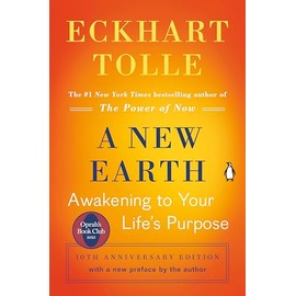 A New Earth: Awakening to Your Life's Purpose (Oprah's Book Club, Selection 61)