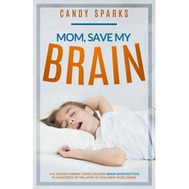 Mom, Save My Brain: The Hidden Airway Crisis Causing Brain Dysfunction in Hundreds of Millions of Children Worldwide