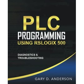 PLC Programming Using RSLogix 500: Diagnostics & Troubleshooting