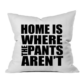 Oh, Susannah Home is Where The Pants aren't 18x18 Inch Throw Pillow Cover Roommate Gifts