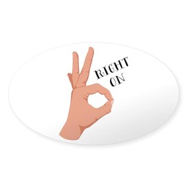 CafePress Right On Sticker Oval Car Bumper Sticker