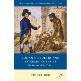 Romantic Poetry and Literary Coteries: The Dialect of the Tribe (Nineteenth-Century Major Lives and Letters)