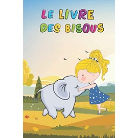Le livre des bisous: Apprendre aux tout petits la gentillesse envers les animaux. Aimer, éduquer, guider, c'est le rôle des grands.