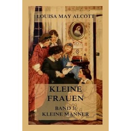 Kleine Frauen, Band 3: Kleine Männer: Deutsche Neuübersetzung