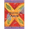 La maestría del amor: Un libro de la sabiduria tolteca,