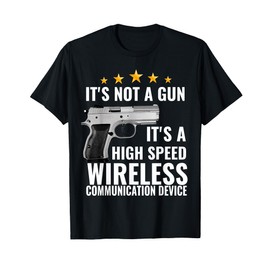 its not a gun its a high speed wireless communication device T-Shirt