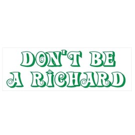 Generic Don't Be A Richard Comical Funny Bumper Sticker D232