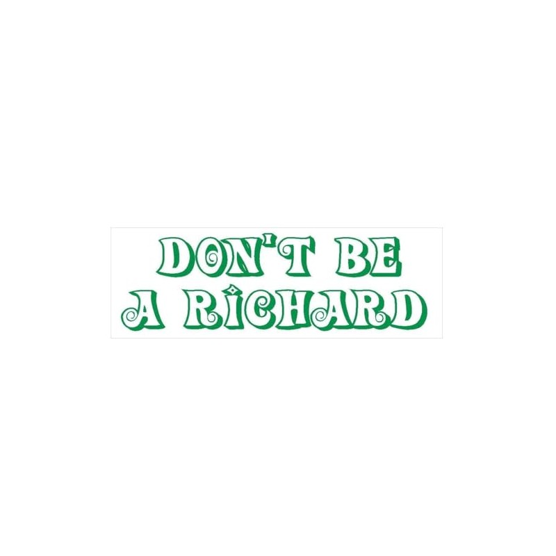 Generic Don't Be A Richard Comical Funny Bumper Sticker D232