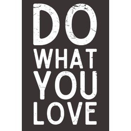 Do What You Love – Funny Saying Notebook | 6x9 Blank Lined Journal with 120 Pages | Office Gift, Employee Appreciation, or Birthday Gift for Coworkers, Colleagues & Friends