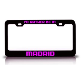Custom Brother - I'd Rather Be in Madrid City Cities Metal Car SUV Truck License Plate Frame Bl w6