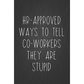 HR-Approved Ways To Tell Co-Workers They Are Stupid: Coworker Notebook, Sarcastic Humor, Funny Gag Gift Work, Boss, Colleague, Employee, HR, Office Journal