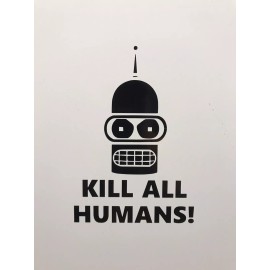 Egl Bender Kill All Humans Vinyl Decal Inspired by Futurama Large 7” Sticker Jdm Fun
